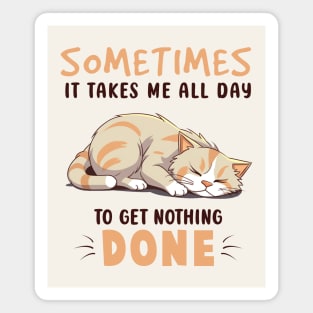 Sometimes It Takes Me All Day To Get Nothing Done Funny Cat Magnet